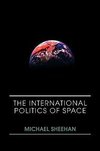 Sheehan, M: International Politics of Space