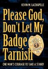 Please God, Don't Let My Badge Tarnish