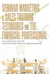 Seminar Marketing & Sales Training Techniques for the Financial Professional