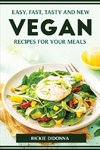 EASY, FAST, TASTY AND NEW VEGAN RECIPES FOR YOUR MEALS