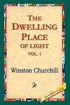 The Dwelling-Place of Light, Vol 1