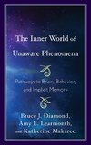 The Inner World of Unaware Phenomena