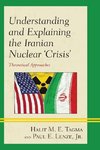 Understanding and Explaining the Iranian Nuclear 'Crisis'