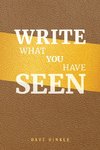 Write What You Have Seen