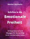 Schritte in die Emotionale Freiheit: schließe Frieden mit deiner Vergangenheit, erlaube dir Lebensfreude und finde immer wieder in deine emotionale Balance