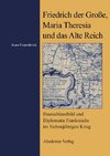 Friedrich der Große, Maria Theresia und das Alte Reich