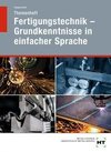 Themenheft Fertigungstechnik - Grundkenntnisse in einfacher Sprache