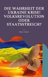 DIE WAHRHEIT DER UKRAINE KRISE! VOLKSREVOLUTION ODER STAATSSTREICH?