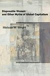 Wright, M: Disposable Women and Other Myths of Global Capita