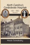 North Carolina's Confederate Hospitals, 1861-1863, Volume I