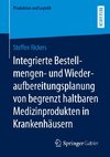 Integrierte Bestellmengen- und Wiederaufbereitungsplanung von begrenzt haltbaren Medizinprodukten in Krankenhäusern