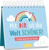 Mit dir ist die Welt schöner!