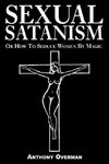 Sexual Satanism or How to Seduce Women by Magic