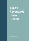 Alice's Adventures Under Ground