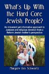 What's Up with the Hard Core Jewish People? an Irreverent Yet Informative Approach to Judaism and Religious Devotion from a Reform Jewish Mother's Per