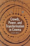 Crowds, Power, and Transformation in Cinema