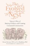 The Evolved Nest: Nature's Way of Raising Children and Creating Connected Communities