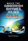 While the  Gibberrishi  Rhymes, His  Bed Burns