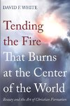 Tending the Fire That Burns at the Center of the World