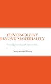 EPISTEMOLOGY BEYOND MATERIALITY