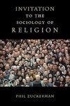 Zuckerman, P: Invitation to the Sociology of Religion