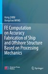 FE Computation on Accuracy Fabrication of Ship and Offshore Structure Based on Processing Mechanics