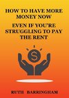 HOW TO HAVE MORE MONEY NOW EVEN IF YOU'RE STRUGGLING TO PAY THE RENT