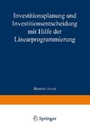 Investitionsplanung und Investitionsentscheidung mit Hilfe der Linearprogrammierung