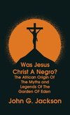 Was Jesus Christ a Negro? and The African Origin of the Myths & Legends of the Garden of Eden The Roman Cookery Book Hardcover