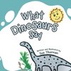 What Dinosaurs Say