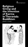 Religious Giving and the Invention of Karma in Theravada Buddhism