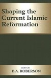 Roberson, B: Shaping the Current Islamic Reformation