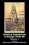 Kaiser, W: Political Catholicism in Europe 1918-1945