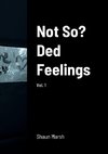 Not So? Ded Feelings