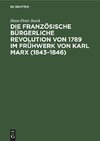 Die französische bürgerliche Revolution von 1789 im Frühwerk von Karl Marx (1843¿1846)