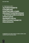 Automatisierte Steuerung kontinuierlicher Produktionsprozesse / Avtomatizirovannoe upravlenie nepreryvnymi proizvodstvennymi processami