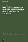 Das Volksvermögen und Volkseinkommen des Königreichs Sachsen