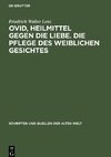 Ovid, Heilmittel gegen die Liebe. Die Pflege des weiblichen Gesichtes