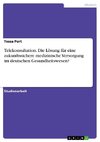 Telekonsultation. Die Lösung für eine zukunftssichere medizinische Versorgung im deutschen Gesundheitswesen?