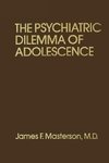 James F. Masterson, M: Psychiatric Dilemma Of Adolescence