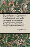 The Saint Bernard - A Presentation of the Origin, History and Development of this Noble Breed, Along With a Discussion of its Care, Showing, Physical Perfection, Kenneling, Training, Uses and Dispositions (A Vintage Dog Books Breed Classic)