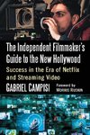 The Independent Filmmaker's Guide to the New Hollywood