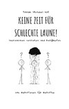 Keine Zeit für schlechte Laune!