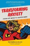 TRANSFORMING ANXIETY From Hot Mess to Superpower