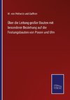 Über die Leitung großer Bauten mit besonderer Beziehung auf die Festungsbauten von Posen und Ulm