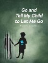 Go and Tell My Child to Let Me Go