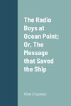 The Radio Boys at Ocean Point; Or, The Message that Saved the Ship