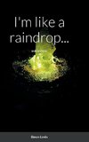 I'm like a raindrop...