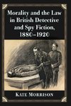 Morality and the Law in British Detective and Spy Fiction, 1880-1920