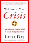 Welcome to Your Crisis: How to Use the Power of Crisis to Create the Life You Want